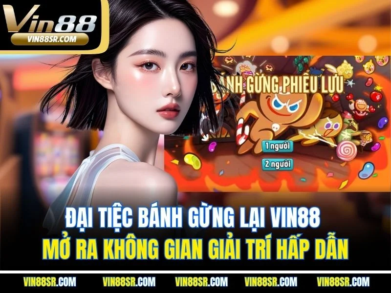 Đại tiệc bánh gừng lại Vin88 mở ra không gian giải trí hấp dẫn