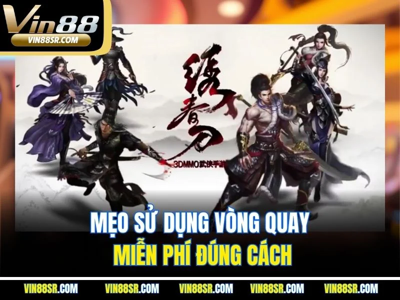 Mẹo sử dụng vòng quay miễn phí đúng cách