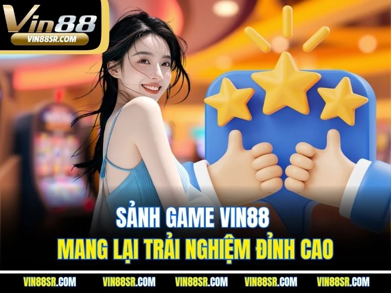 Sảnh game VIN88 mang lại trải nghiệm đỉnh cao